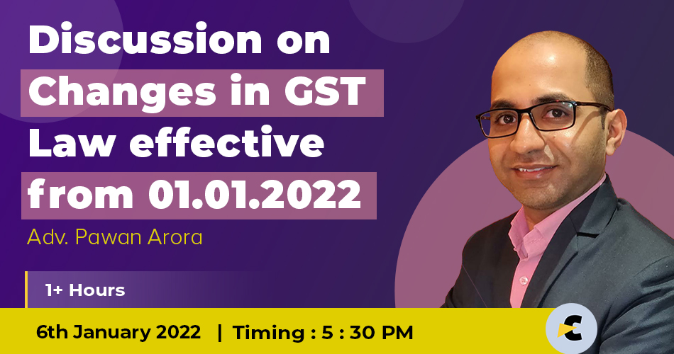 Discussion on Changes in GST Law effective from 01.01.2022